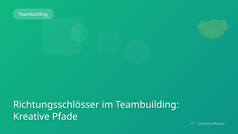 Richtungsschlösser im Teambuilding: Kreative Pfade