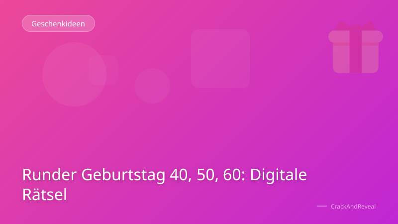 Runder Geburtstag 40, 50, 60: Digitale Rätsel