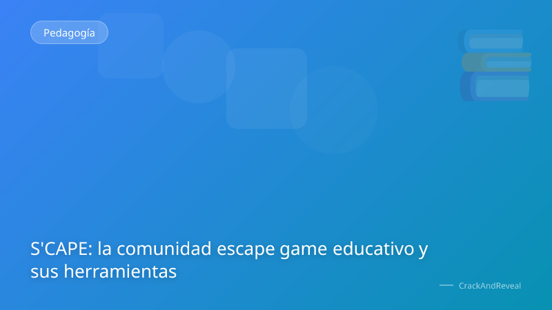 S'CAPE: la comunidad escape game educativo y sus herramientas