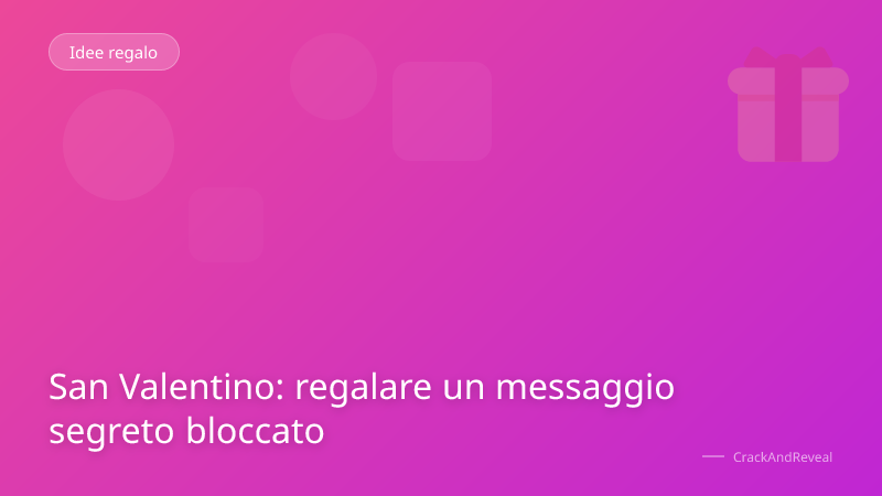 San Valentino: regalare un messaggio segreto bloccato