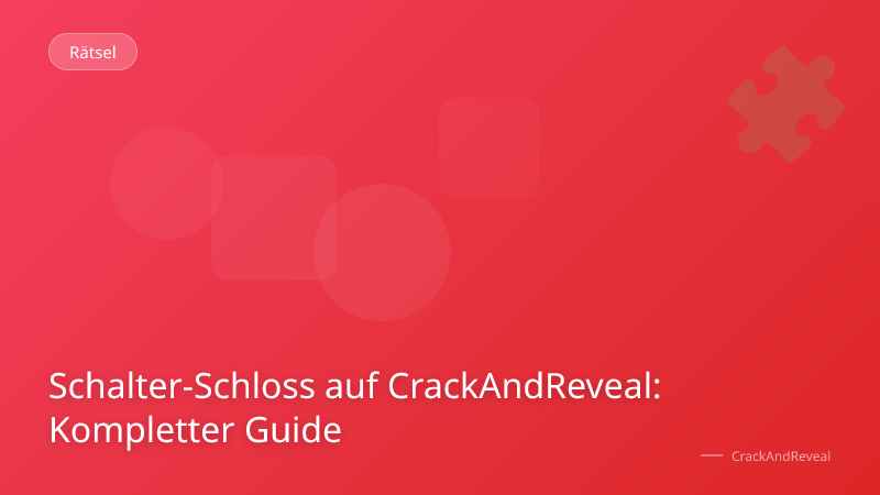 Schalter-Schloss auf CrackAndReveal: Kompletter Guide