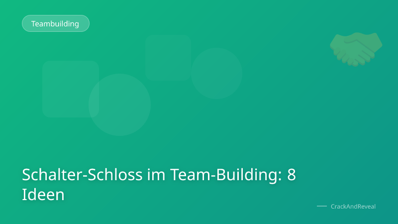 Schalter-Schloss im Team-Building: 8 Ideen