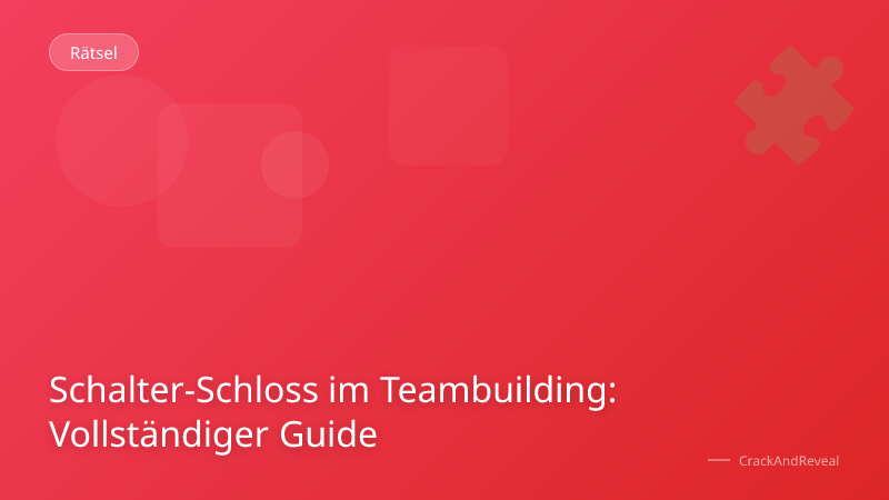 Schalter-Schloss im Teambuilding: Vollständiger Guide