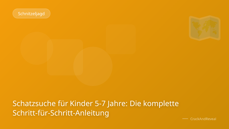 Schatzsuche für Kinder 5-7 Jahre: Die komplette Schritt-für-Schritt-Anleitung