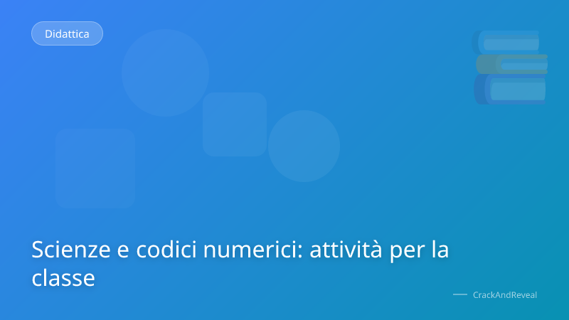 Scienze e codici numerici: attività per la classe