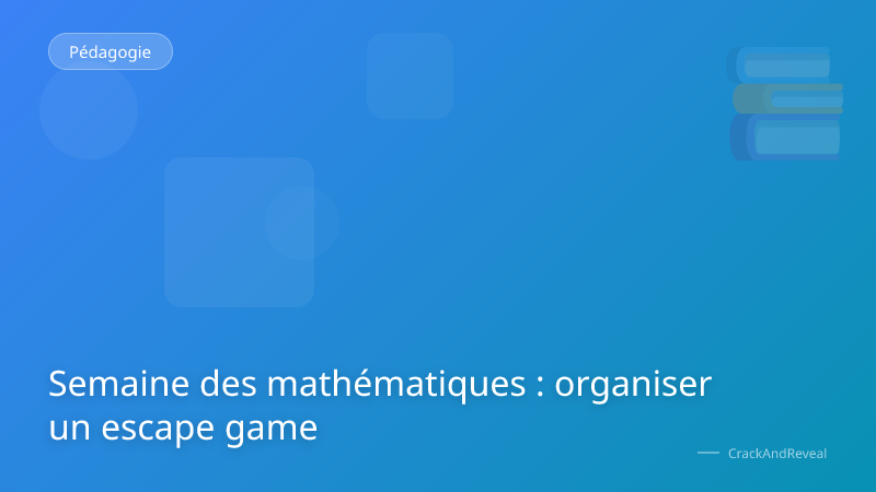 Semaine des mathématiques : organiser un escape game