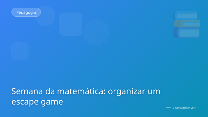 Semana da matemática: organizar um escape game