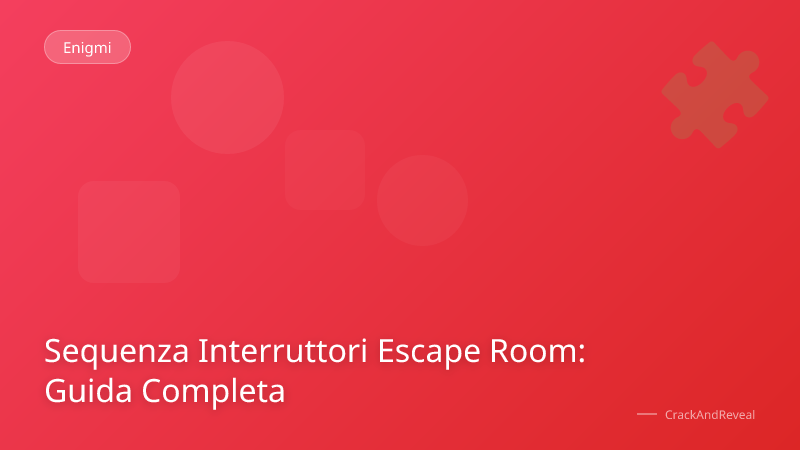 Sequenza Interruttori Escape Room: Guida Completa
