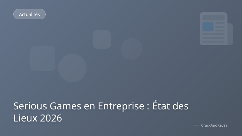 Serious Games en Entreprise : État des Lieux 2026