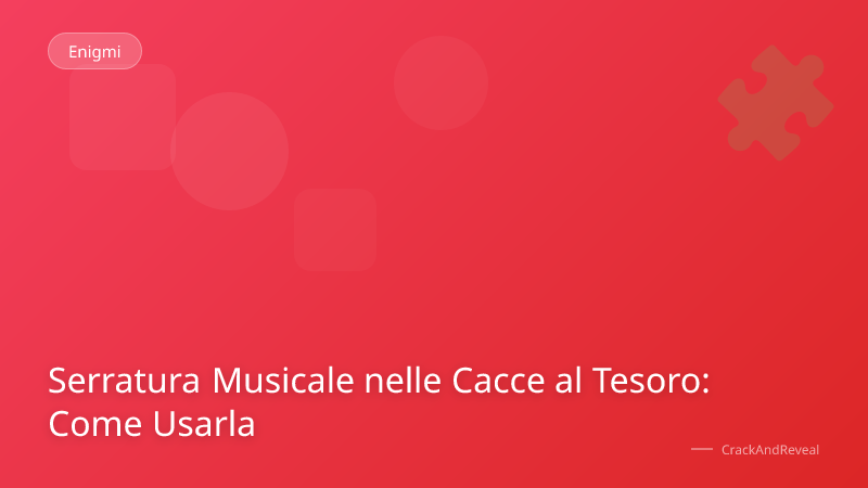 Serratura Musicale nelle Cacce al Tesoro: Come Usarla
