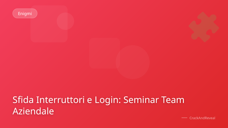 Sfida Interruttori e Login: Seminar Team Aziendale