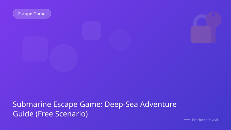 Submarine Escape Game: Deep-Sea Adventure Guide (Free Scenario)
