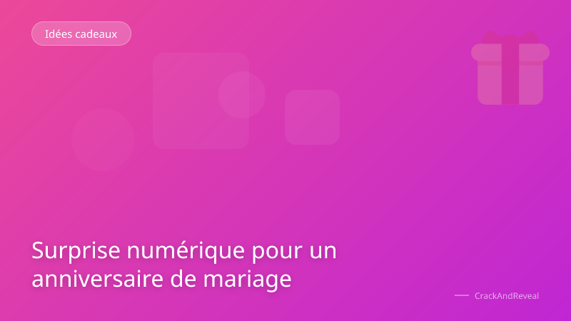 Surprise numérique pour un anniversaire de mariage