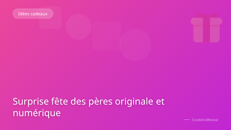 Surprise fête des pères originale et numérique