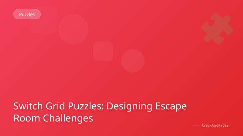 Switch Grid Puzzles: Designing Escape Room Challenges