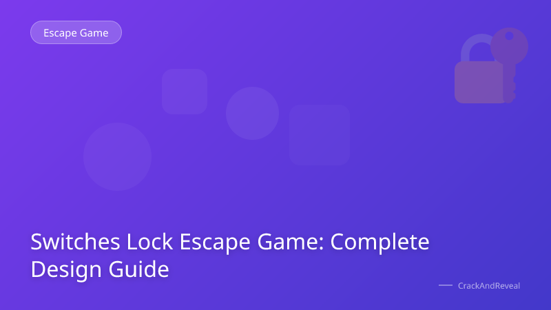 Switches Lock Escape Game: Complete Design Guide