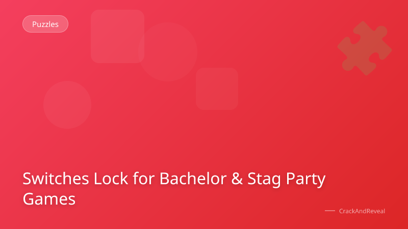 Switches Lock for Bachelor & Stag Party Games