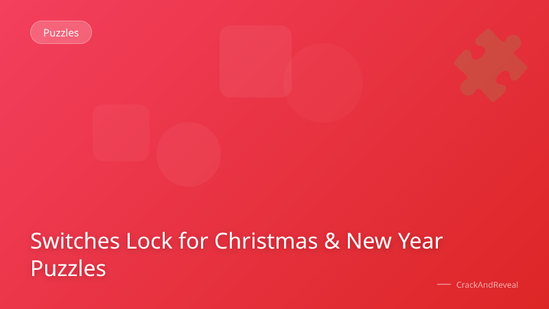 Switches Lock for Christmas & New Year Puzzles