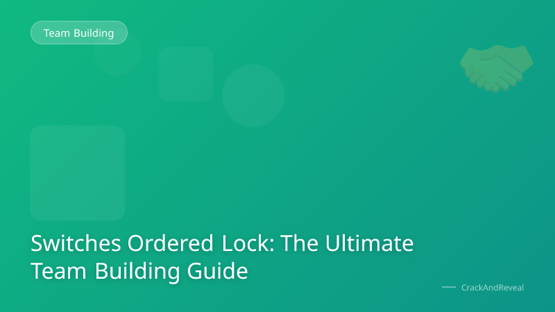 Switches Ordered Lock: The Ultimate Team Building Guide