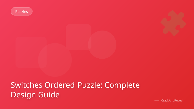 Switches Ordered Puzzle: Complete Design Guide