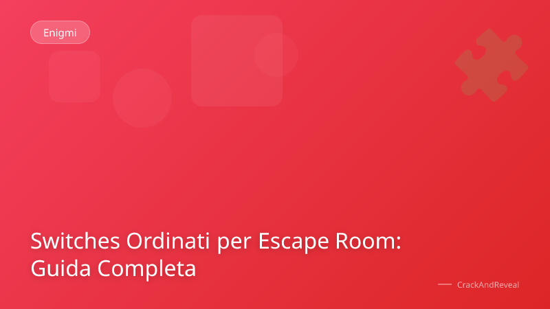 Switches Ordinati per Escape Room: Guida Completa