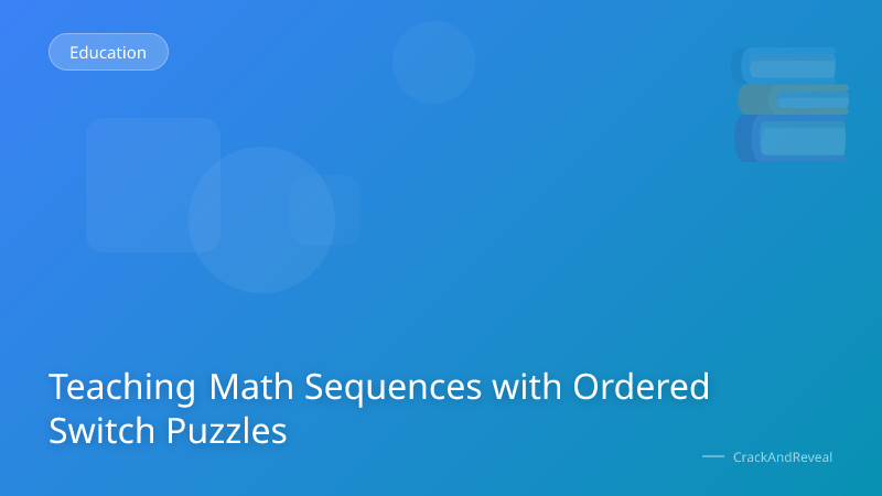 Teaching Math Sequences with Ordered Switch Puzzles