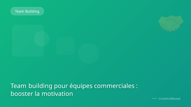 Team building pour équipes commerciales : booster la motivation