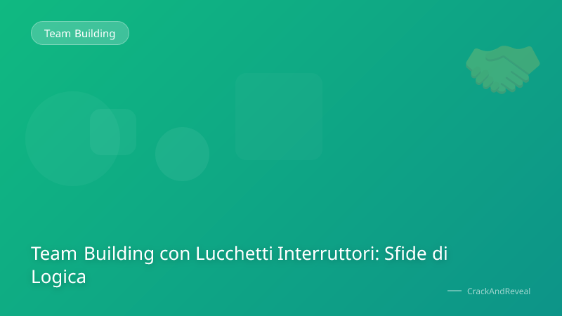 Team Building con Lucchetti Interruttori: Sfide di Logica