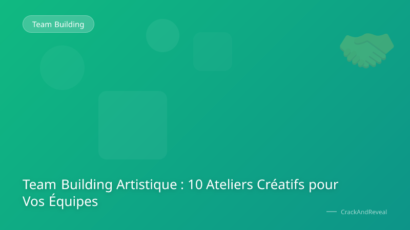 Team Building Artistique : 10 Ateliers Créatifs pour Vos Équipes