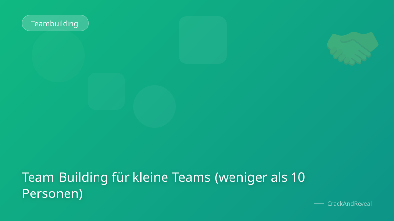 Team Building für kleine Teams (weniger als 10 Personen)