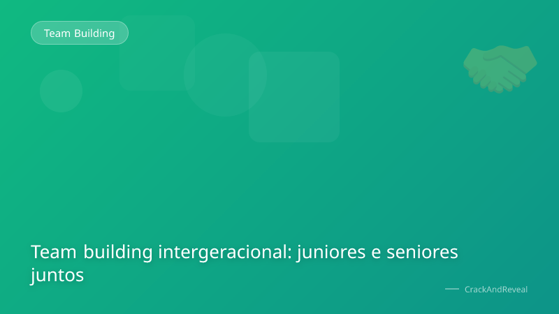 Team building intergeracional: juniores e seniores juntos