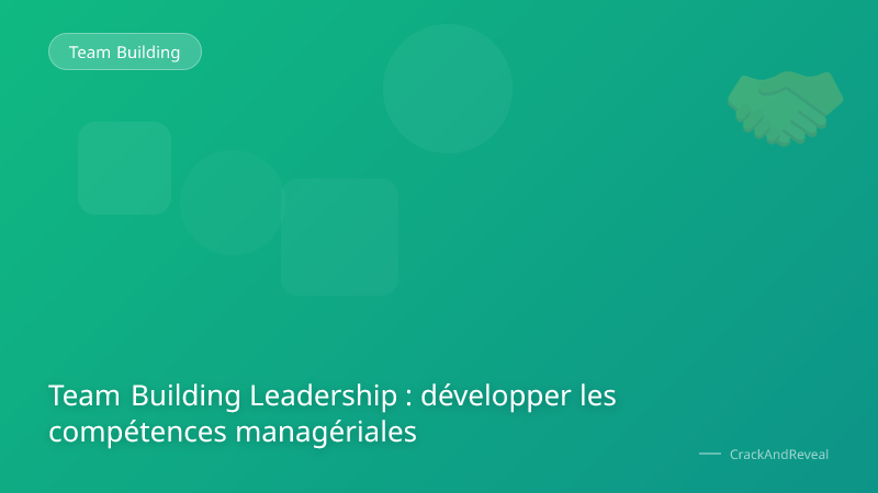 Team Building Leadership : développer les compétences managériales