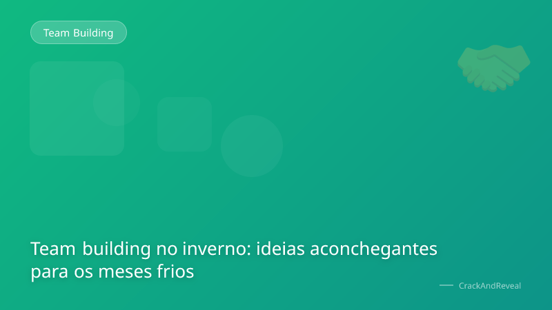 Team building no inverno: ideias aconchegantes para os meses frios