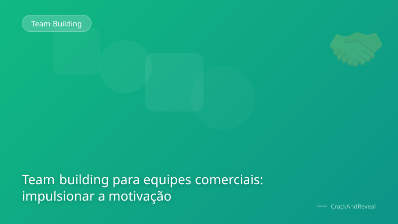 Team building para equipes comerciais: impulsionar a motivação