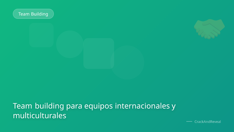 Team building para equipos internacionales y multiculturales