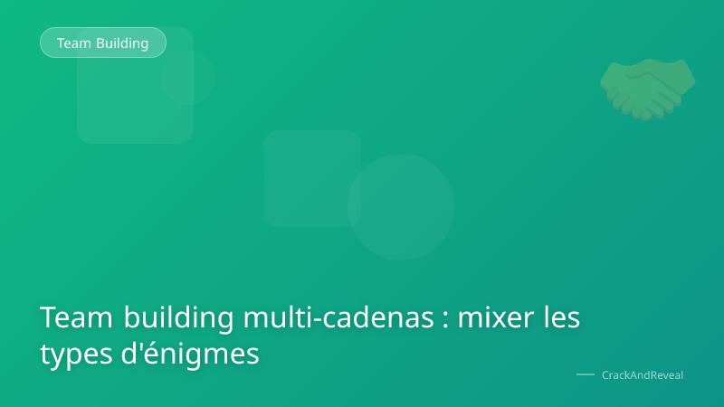Team building multi-cadenas : mixer les types d'énigmes