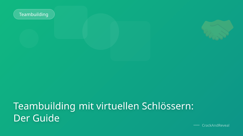 Teambuilding mit virtuellen Schlössern: Der Guide