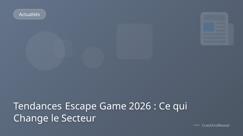 Tendances Escape Game 2026 : Ce qui Change le Secteur