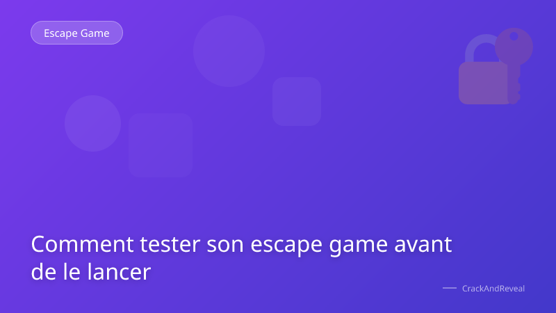 Comment tester son escape game avant de le lancer