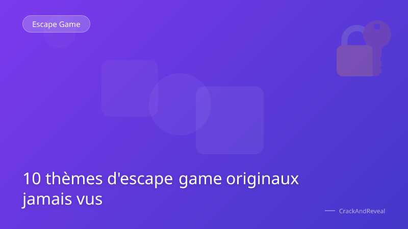 10 thèmes d'escape game originaux jamais vus