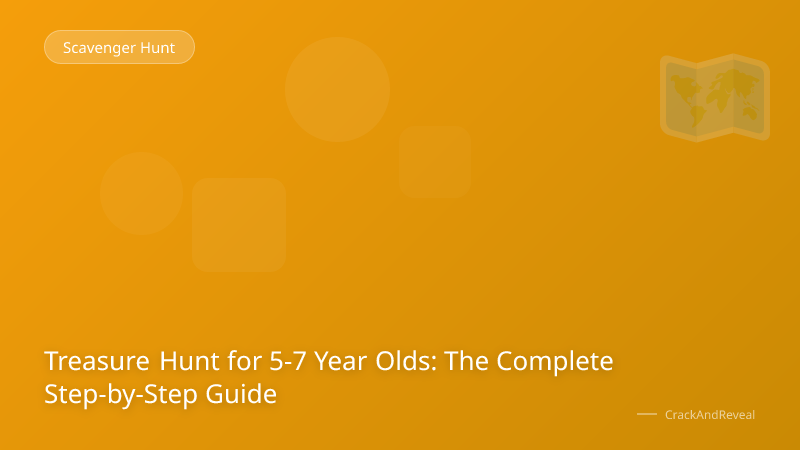 Treasure Hunt for 5-7 Year Olds: The Complete Step-by-Step Guide