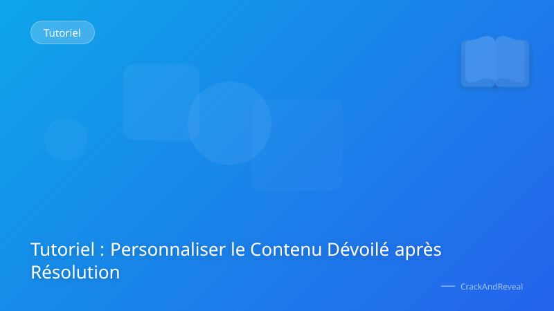 Tutoriel : Personnaliser le Contenu Dévoilé après Résolution