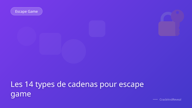 Les 14 types de cadenas pour escape game