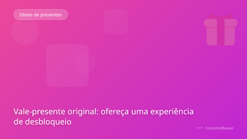 Vale-presente original: ofereça uma experiência de desbloqueio