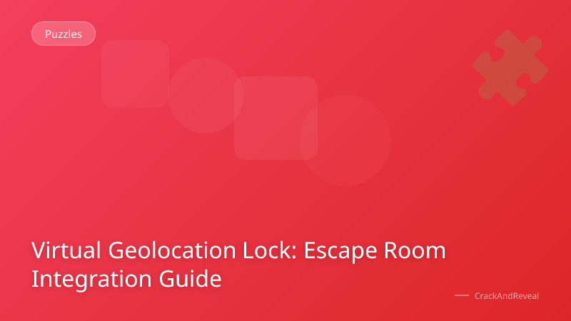 Virtual Geolocation Lock: Escape Room Integration Guide