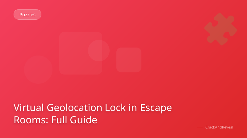 Virtual Geolocation Lock in Escape Rooms: Full Guide
