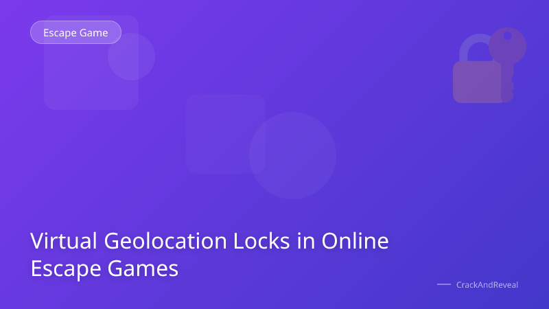 Virtual Geolocation Locks in Online Escape Games