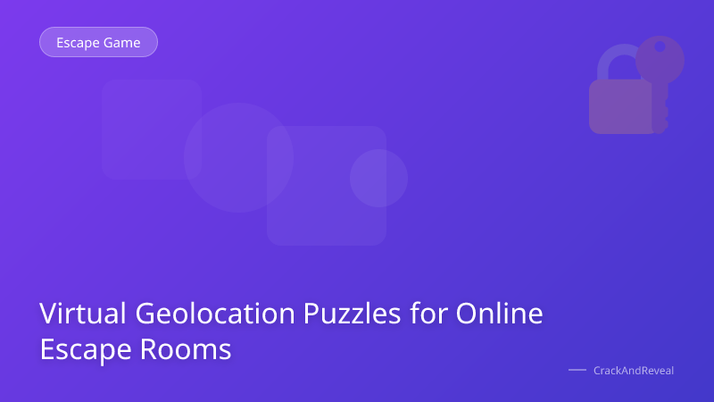 Virtual Geolocation Puzzles for Online Escape Rooms