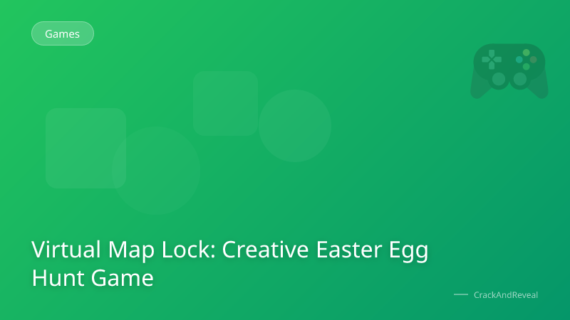 Virtual Map Lock: Creative Easter Egg Hunt Game