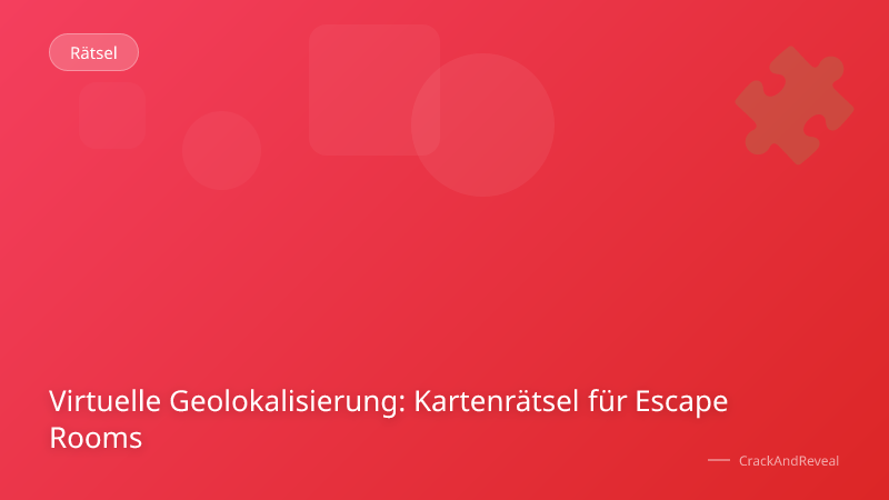 Virtuelle Geolokalisierung: Kartenrätsel für Escape Rooms